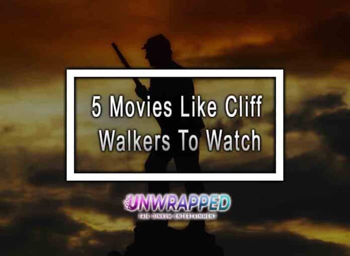 5 Movies Like Cliff Walkers To Watch 5 Movies Like Cliff Walkers To Watch