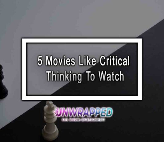 5 Movies Like Critical Thinking To Watch