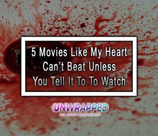 5 Movies Like My Heart Can’t Beat Unless You Tell It To To Watch 5 Movies Like My Heart Can’t Beat Unless You Tell It To To Watch