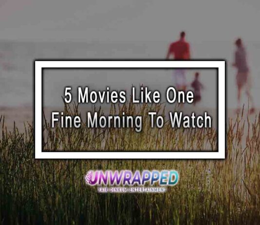 5 Movies Like One Fine Morning To Watch
