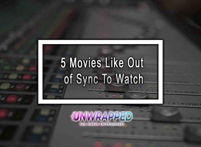 5 Movies Like Out of Sync To Watch