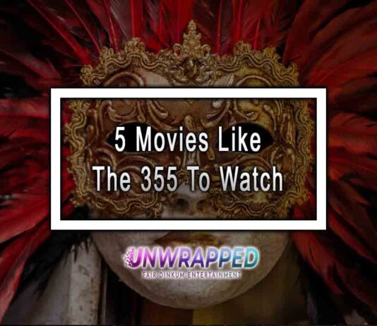 5 Movies Like The 355 To Watch