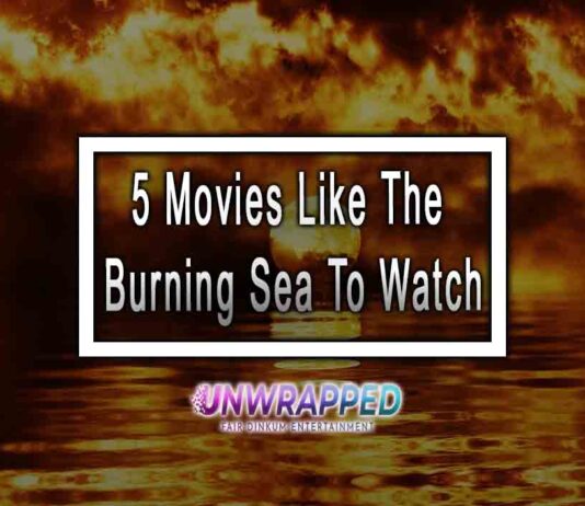 5 Movies Like The Burning Sea To Watch 5 Movies Like The Burning Sea To Watch