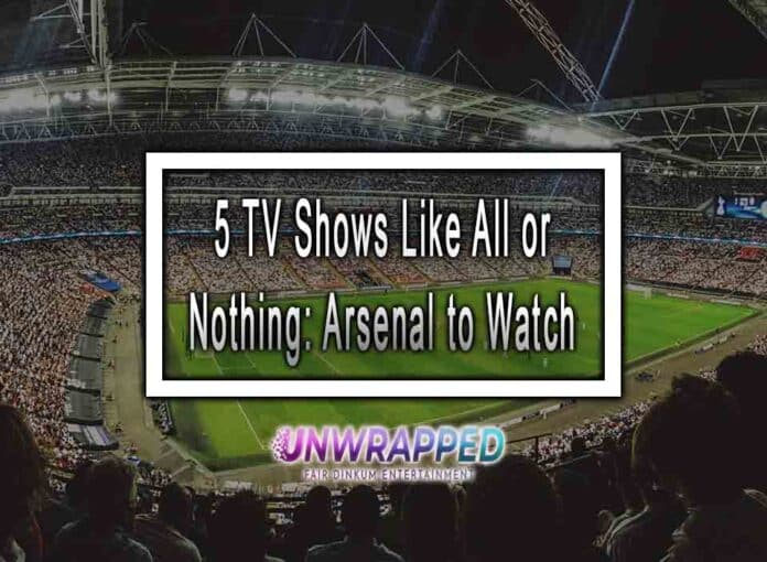 5 TV Shows Like All or Nothing: Arsenal to Watch