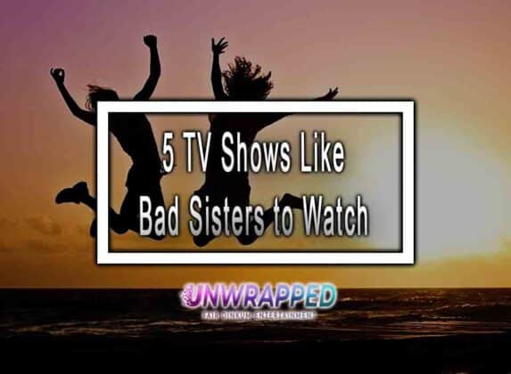 5 TV Shows Like Bad Sisters to Watch
