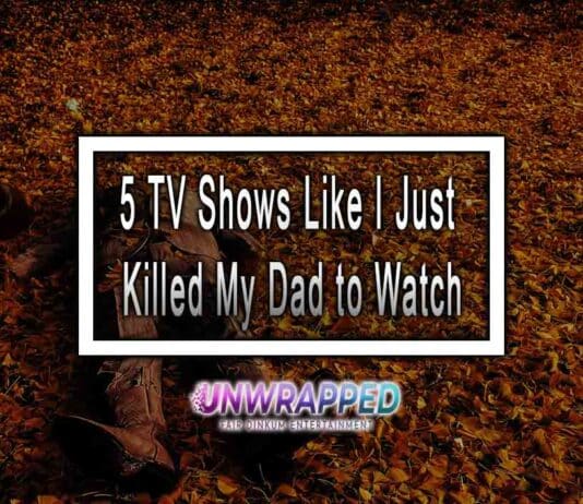 5 TV Shows Like I Just Killed My Dad to Watch