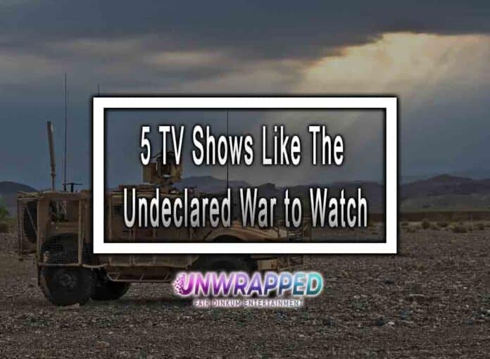 5 TV Shows Like The Undeclared War to Watch