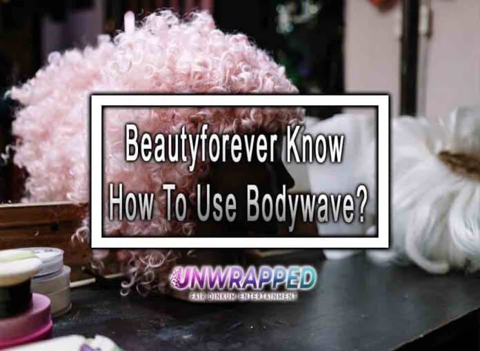 Beautyforever Know How To Use Bodywave?