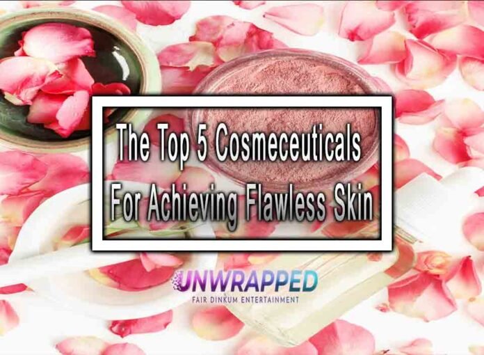 The Top 5 Cosmeceuticals For Achieving Flawless Skin