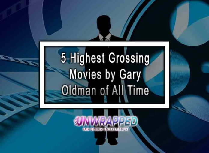 5 Highest Grossing Movies by Gary Oldman of All Time Gary Oldman