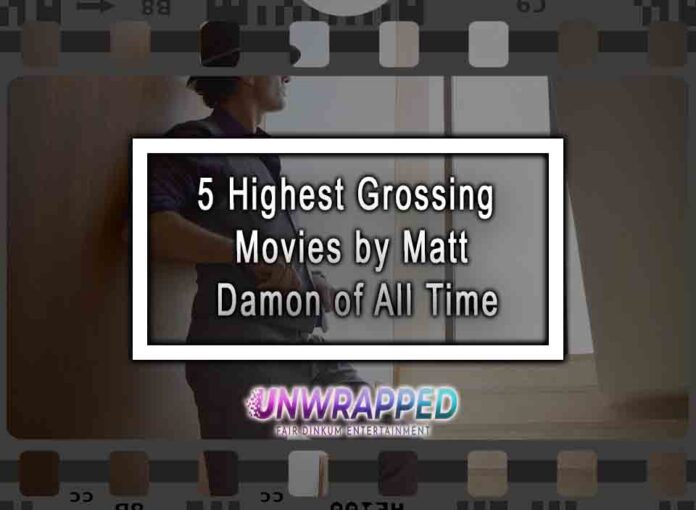 5 Highest Grossing Movies by Matt Damon of All Time 5 Highest Grossing Movies by Matt Damon of All Time