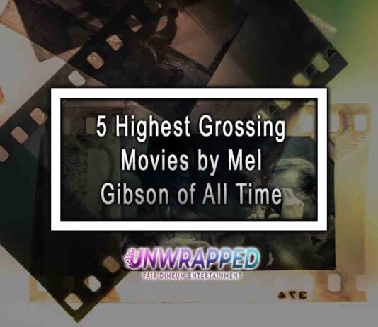 5 Highest Grossing Movies by Mel Gibson of All Time