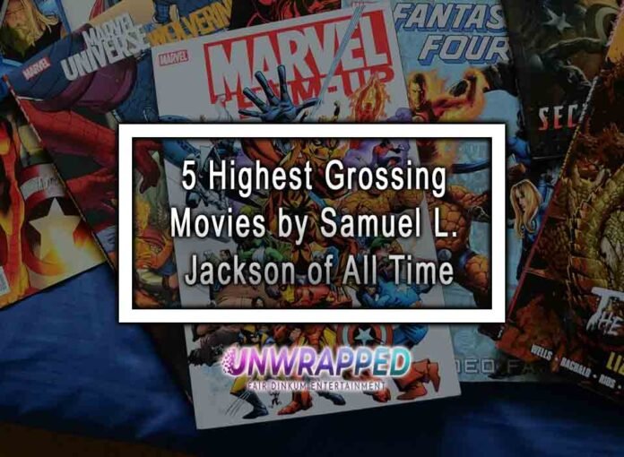 5 Highest Grossing Movies by Samuel L. Jackson of All Time