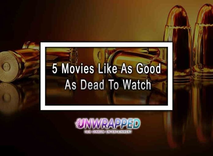 5 Movies Like As Good As Dead To Watch