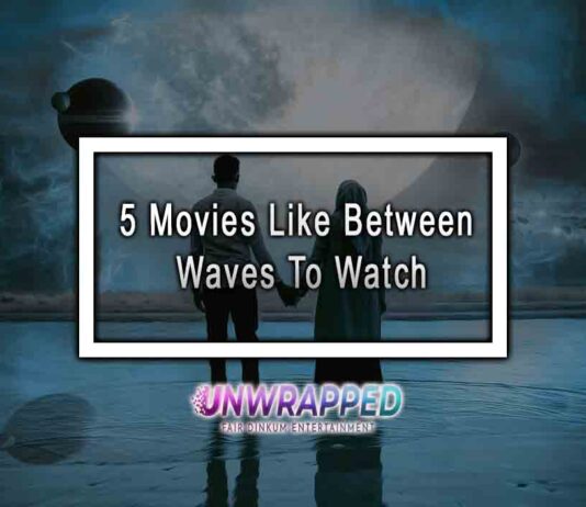 5 Movies Like Between Waves To Watch