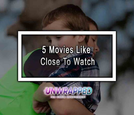 5 Movies Like Close To Watch