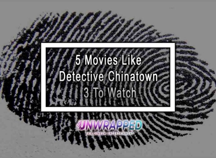 5 Movies Like Detective Chinatown 3 To Watch