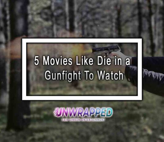 5 Movies Like Die in a Gunfight To Watch
