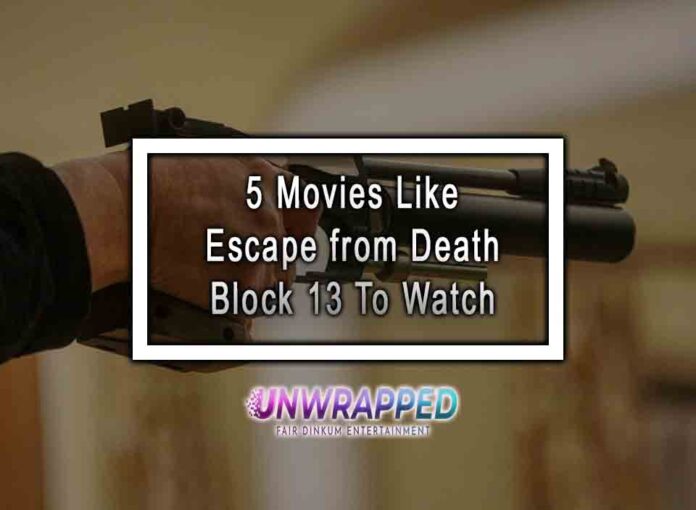 5 Movies Like Escape from Death Block 13 To Watch 5 Movies Like Escape from Death Block 13 To Watch
