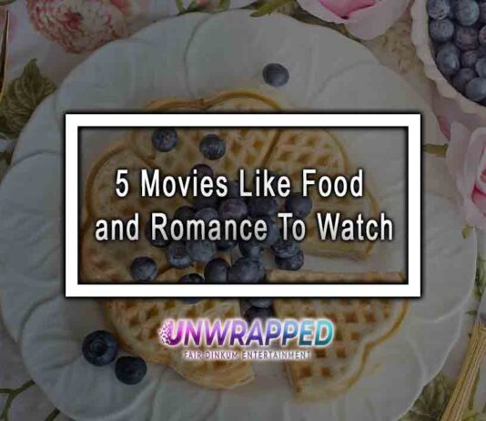5 Movies Like Food and Romance To Watch