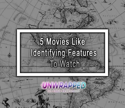 5 Movies Like Identifying Features To Watch