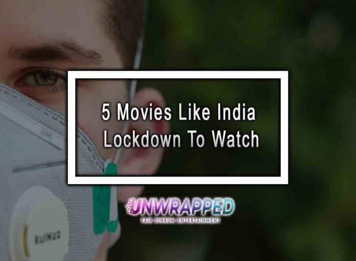 5 Movies Like India Lockdown To Watch