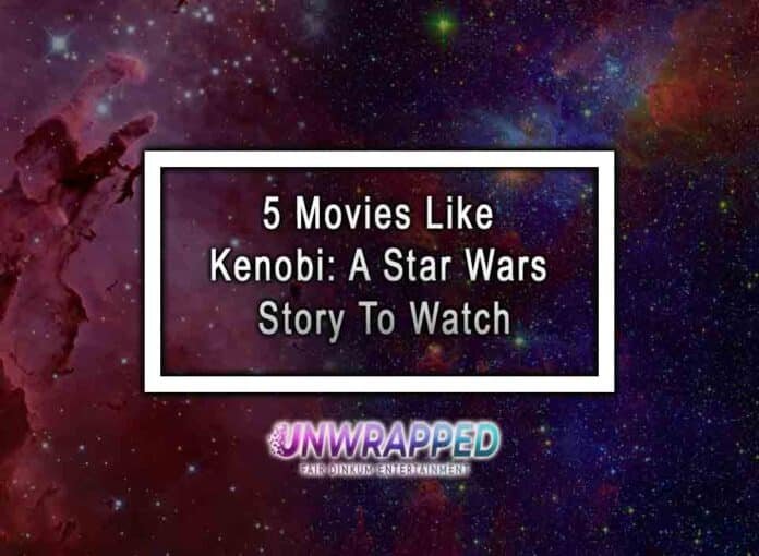 5 Movies Like Kenobi: A Star Wars Story To Watch