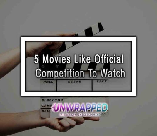 5 Movies Like Official Competition To Watch