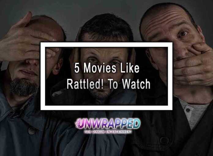 5 Movies Like Rattled! To Watch