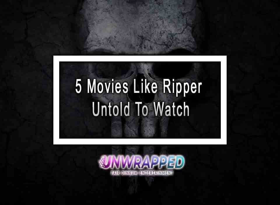 5 Movies Like Ripper Untold To Watch