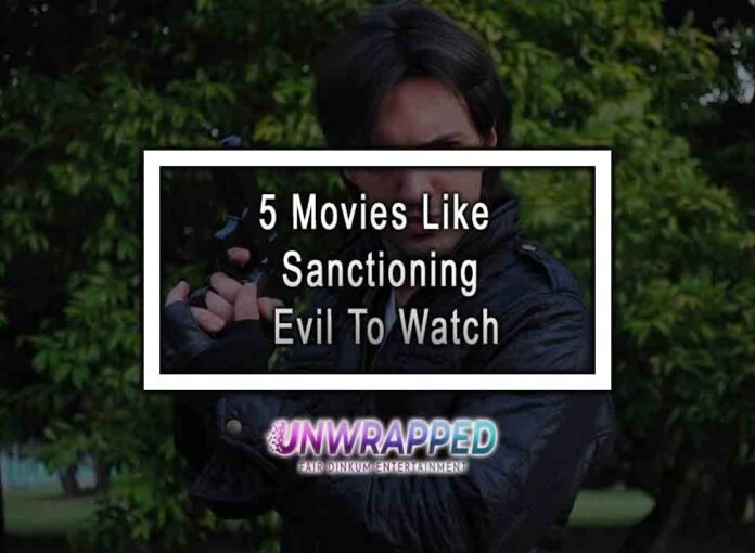 5 Movies Like Sanctioning Evil To Watch