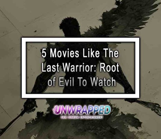 5 Movies Like The Last Warrior: Root of Evil To Watch