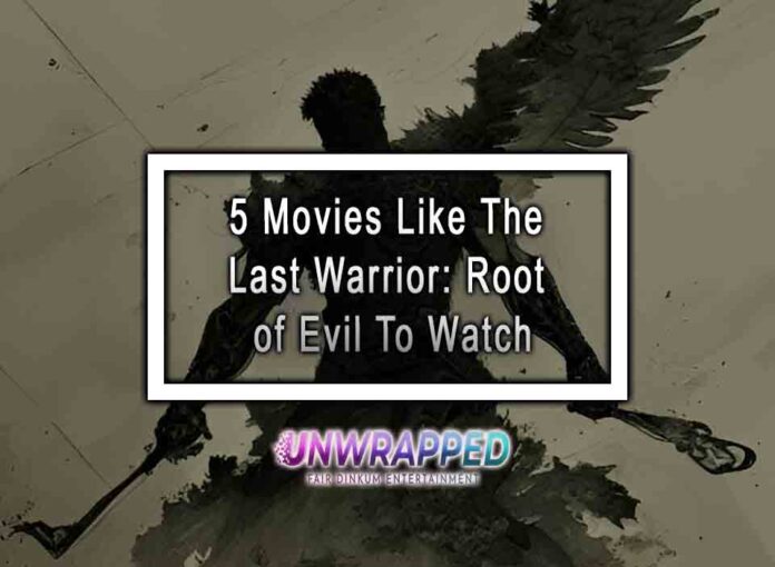 5 Movies Like The Last Warrior: Root of Evil To Watch