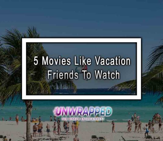 5 Movies Like Vacation Friends To Watch