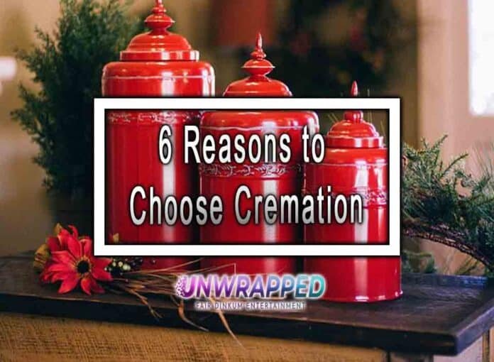 6 Reasons to Choose Cremation