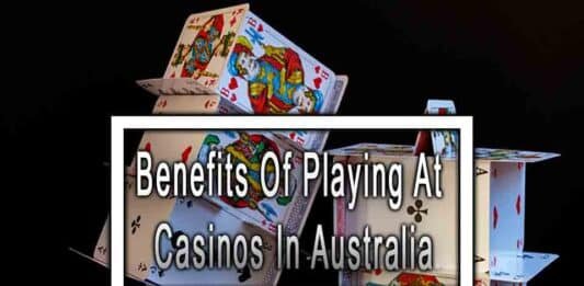 Benefits Of Playing At Casinos In Australia