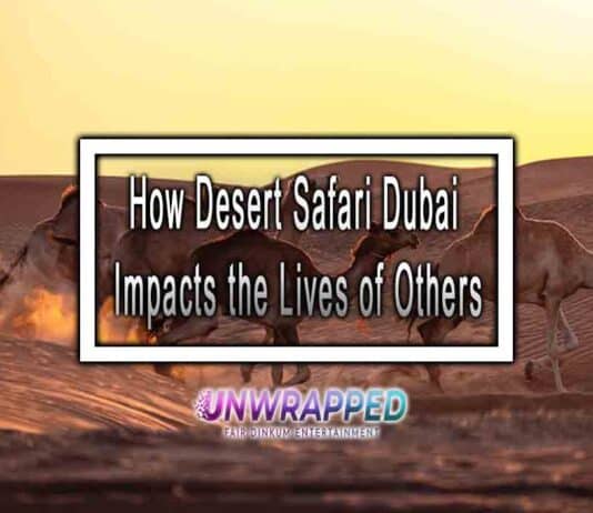 How Desert Safari Dubai Impacts the Lives of Others