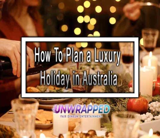 How To Plan a Luxury Holiday in Australia How To Plan a Luxury Holiday in Australia