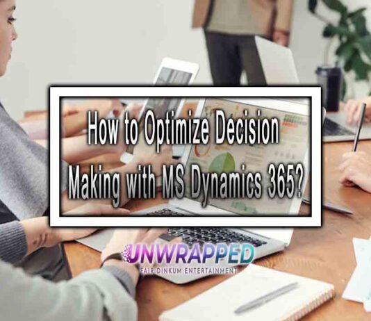 How to Optimize Decision Making with MS Dynamics 365?