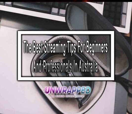 The Best Streaming Tips For Beginners And Professionals In Australia