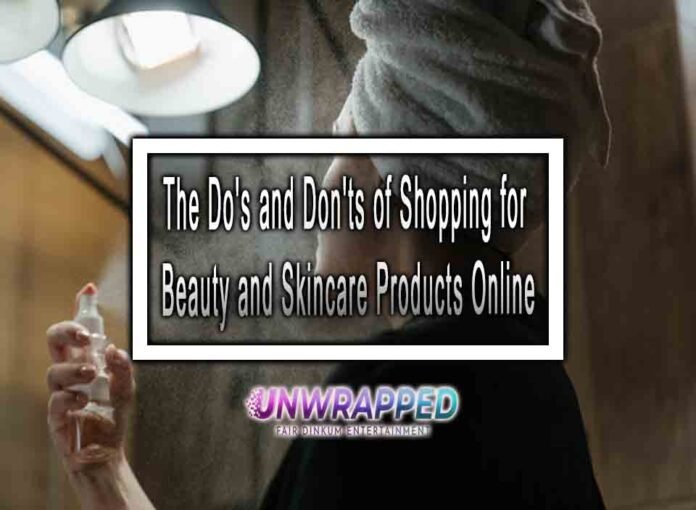 The Do's and Don'ts of Shopping for Beauty and Skincare Products Online