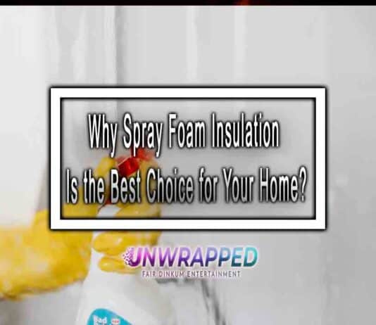 Why Spray Foam Insulation Is the Best Choice for Your Home?