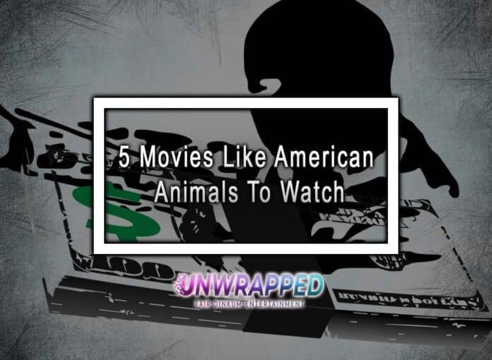 5 Movies Like American Animals To Watch