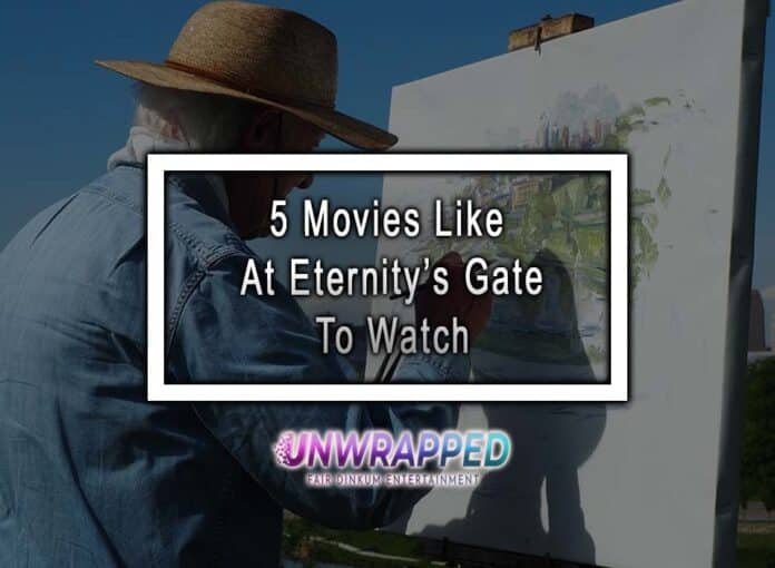 5 Movies Like At Eternity’s Gate To Watch