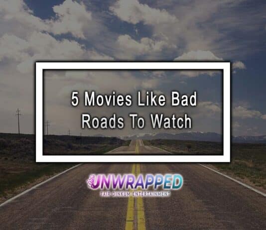 5 Movies Like Bad Roads To Watch