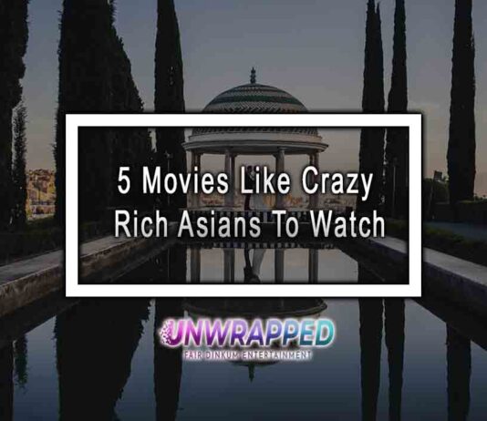 5 Movies Like Crazy Rich Asians To Watch