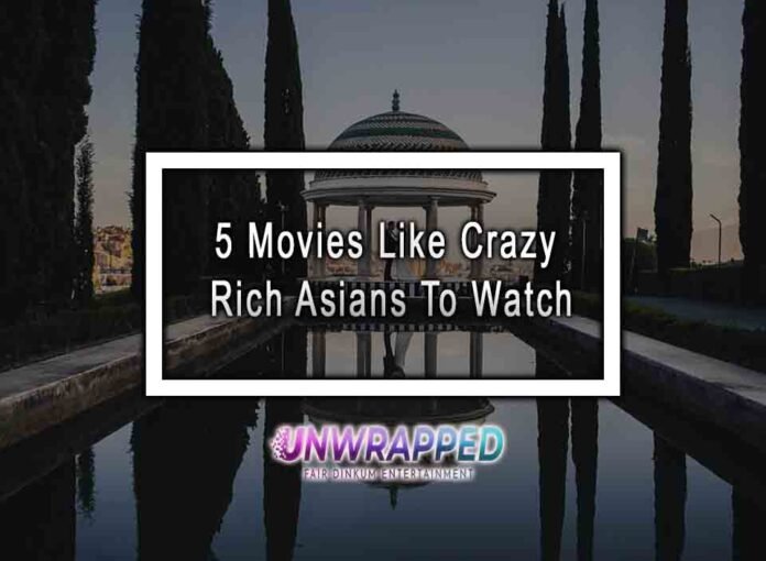 5 Movies Like Crazy Rich Asians To Watch