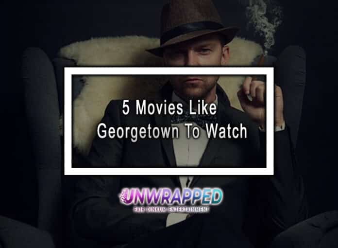 5 Movies Like Georgetown To Watch