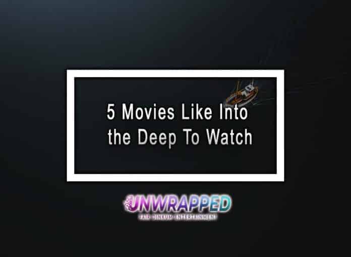 5 Movies Like Into the Deep To Watch