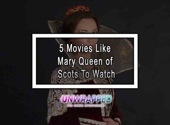 5 Movies Like Mary Queen of Scots To Watch